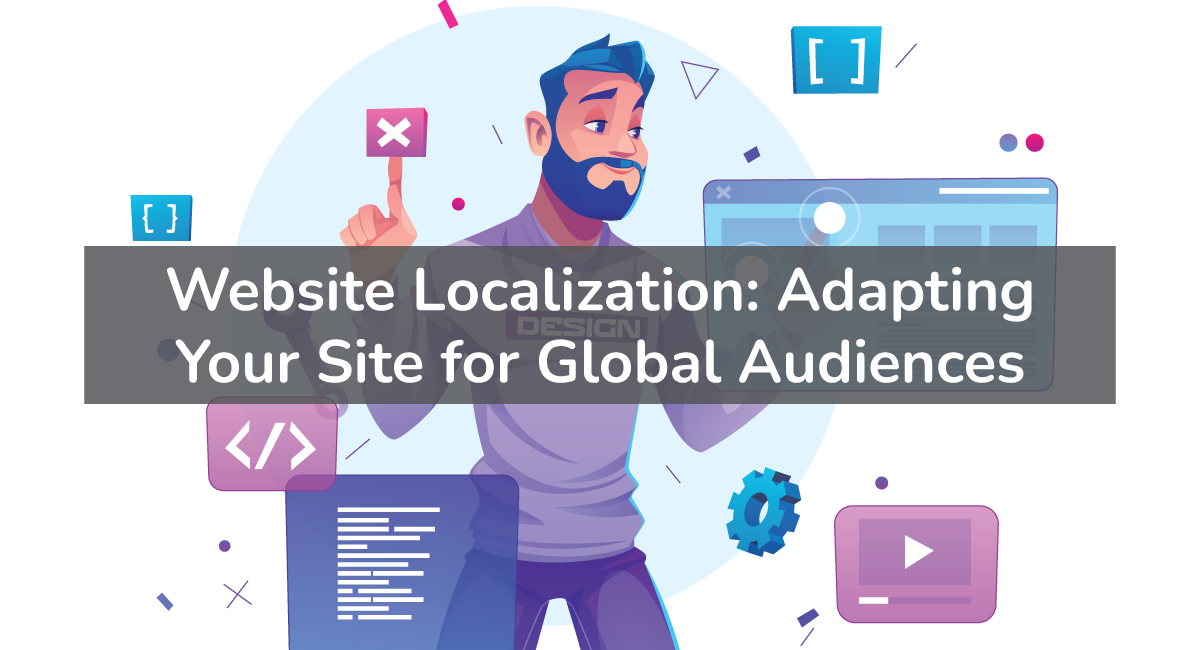 Website Localization: Adapting Your Site for Global Audiences